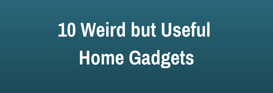 weird home gadgets